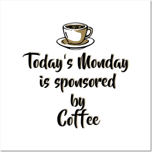 Today's Monday is sponsored by coffee - Funny Monday Motivation for Coffee Lovers Posters and Art